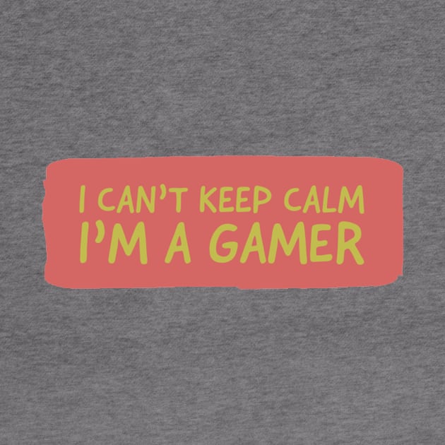 I can’t keep calm im a gamer by GAMINGQUOTES